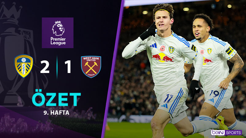 Leeds United 2-1 West Ham United Maç Özeti