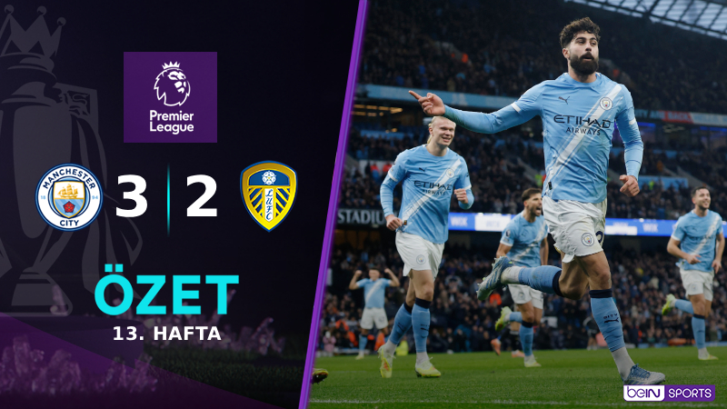 Manchester City 3-2 Leeds United Maç Özeti