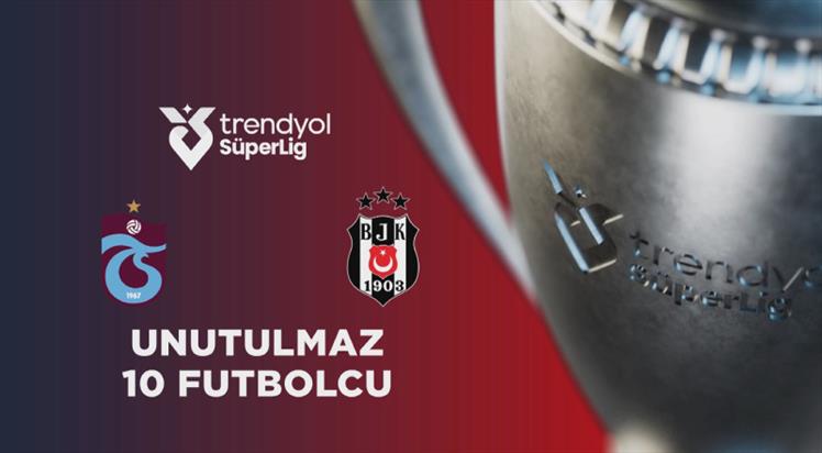 Trabzonspor ve Beşiktaş'ta forma giyen unutulmaz 10 futbolcu